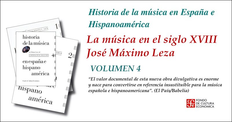 Libros recomendados: La música en el siglo XVIII de José Máximo Leza. HISTORIA DE LA MÚSICA EN ESPAÑA E HISPANOAMÉRICA. VOLUMEN 4